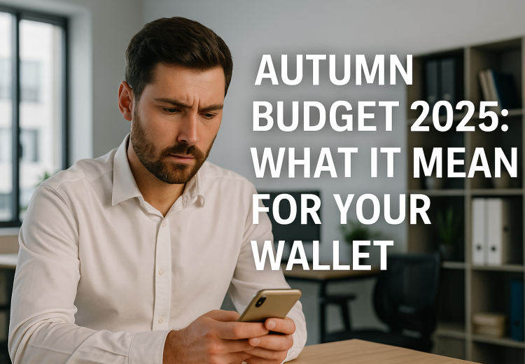 Autumn Budget 2025: Key Changes That Will Affect Your Finances