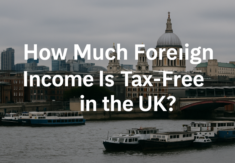 How Much Foreign Income Is Tax-Free in the UK?