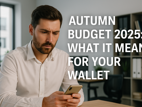 Autumn Budget 2025: Key Changes That Will Affect Your Finances