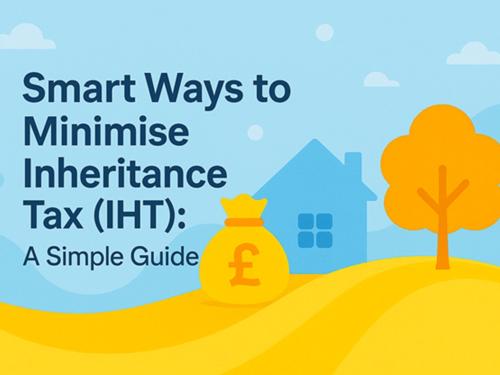 Smart Ways to Minimise Inheritance Tax (IHT): A Simple Guide