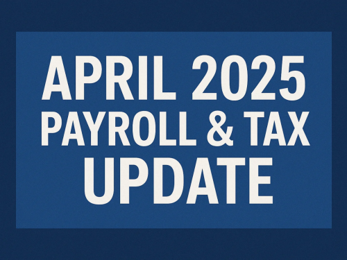 April 2025 Payroll & Tax Update